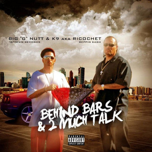 Big G Nutt & K9 - Behind Bars & 2 Much Talk