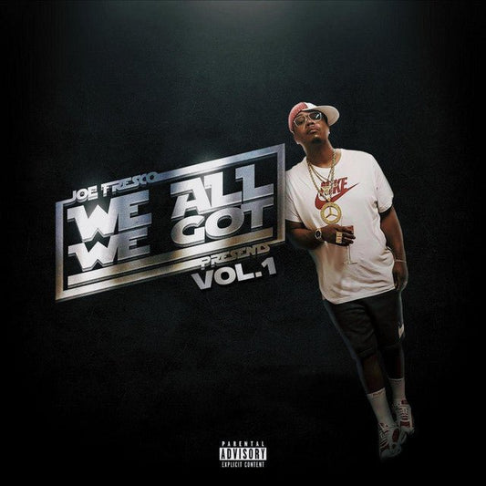 Joe Fresco - We All We Got Volume 1