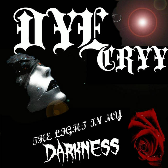 Dye Cryy - The Light In My Darkness