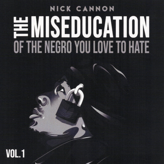 Nick Cannon - The Miseducation Of The Negro You Love To Hate